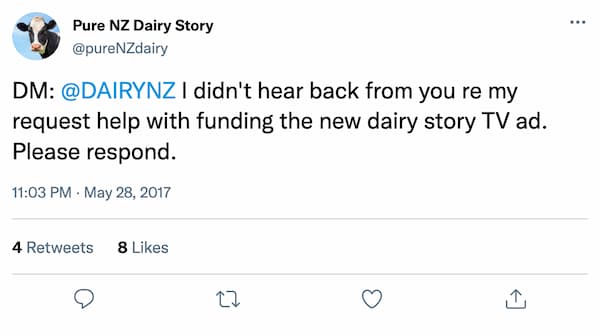 DM: @DAIRYNZ I didn't hear back from you re my request help with funding the new dairy story TV ad. Please respond.