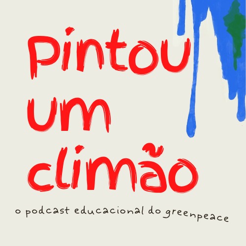 Arte do podcast educacional do Greenpeace chamado Pintou um Climão