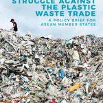 Ringkasan Kebijakan: Perjuangan Asia Tenggara Melawan Perdagangan Limbah Plastik