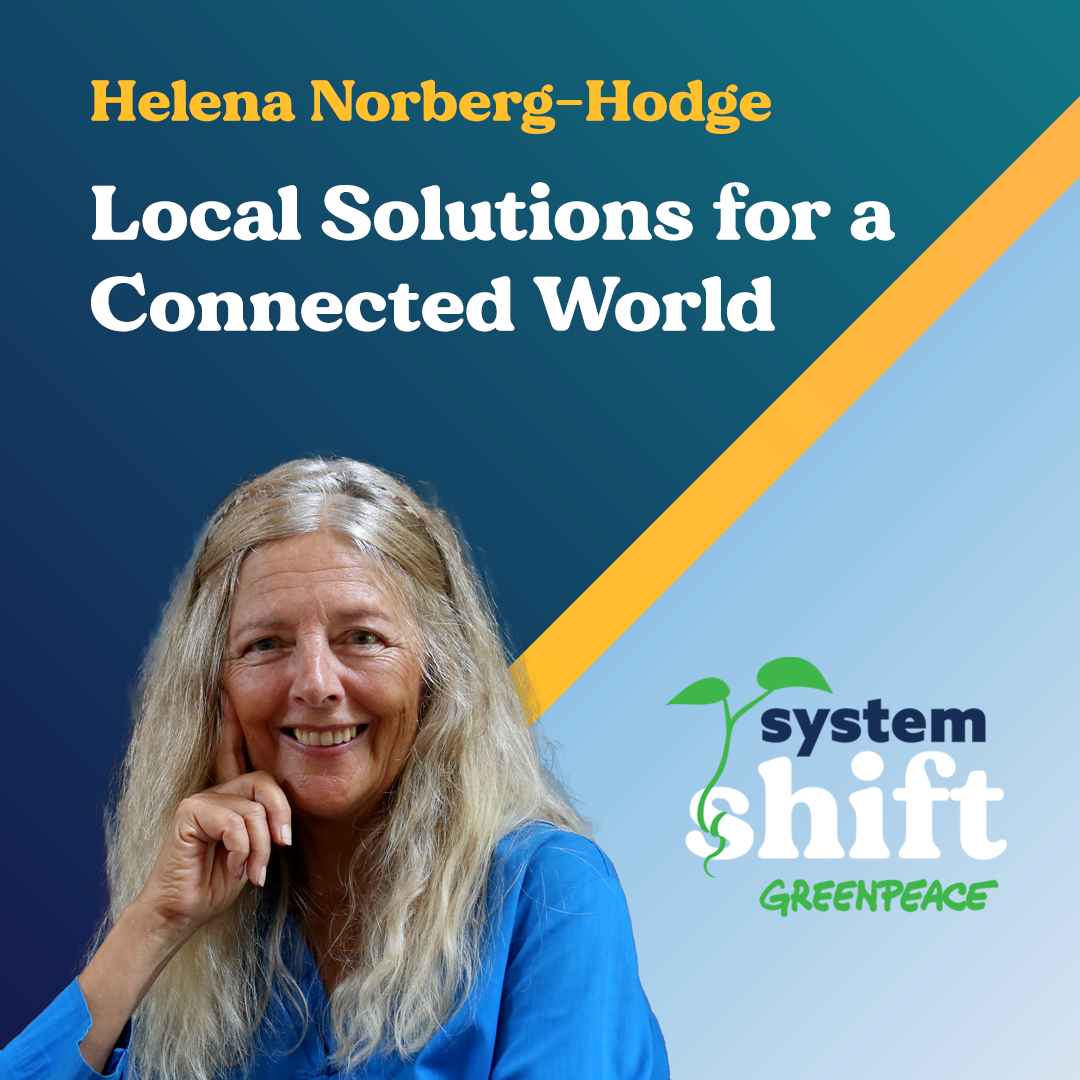 Local Solutions in a Globalized World: The Vision of Helena Norberg-Hodge