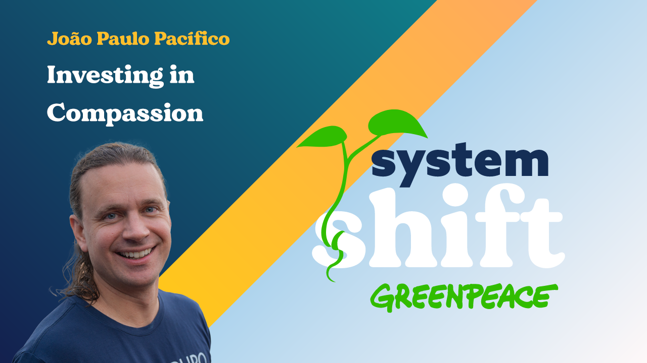 Joao Paulo Pacifico: Investing in Compassion SystemShift