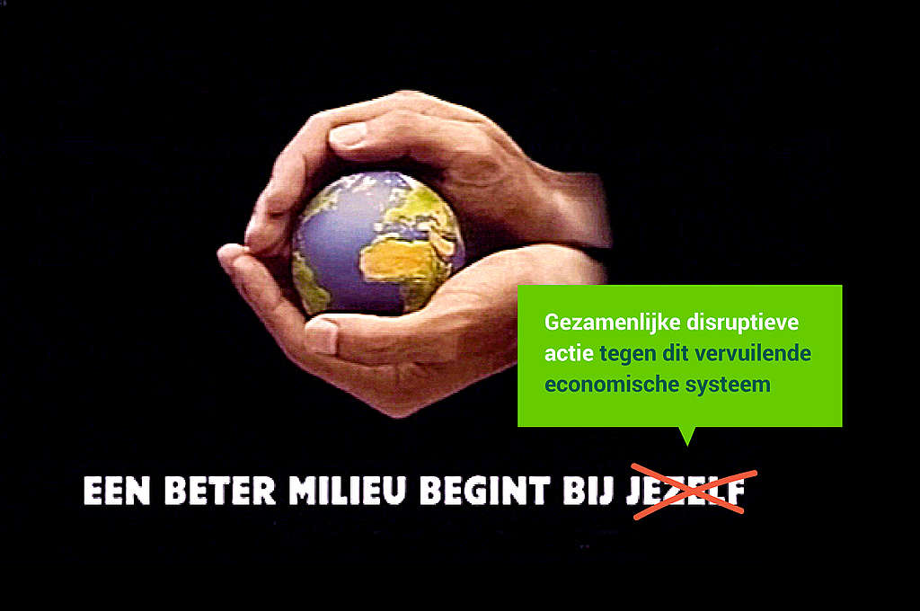 Een beter milieu begint niet bij jezelf maar bij gezamenlijke disruptieve actie tegen dit vervuilende economische systeem. 